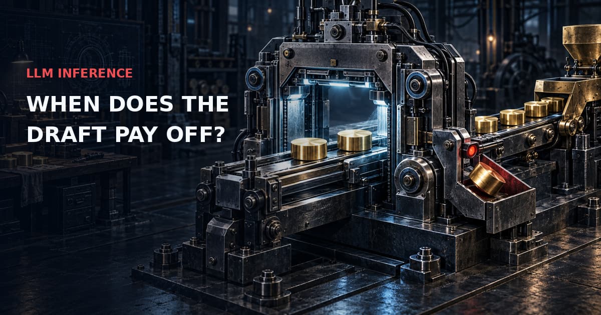 Precision token-verification machine with brass candidate billets, cyan inspection gantry and red reject interlock. Text: LLM INFERENCE — WHEN DOES THE DRAFT PAY OFF?
